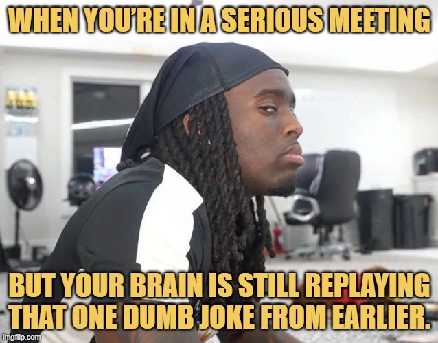 but your brain is still replaying that one dumb joke from earlier..jfif