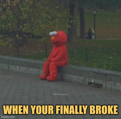 When your broke af