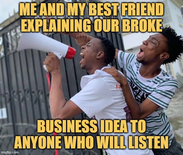 Me and my best friend explaining our broke meme