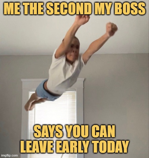 Me the second my boss.jfif meme