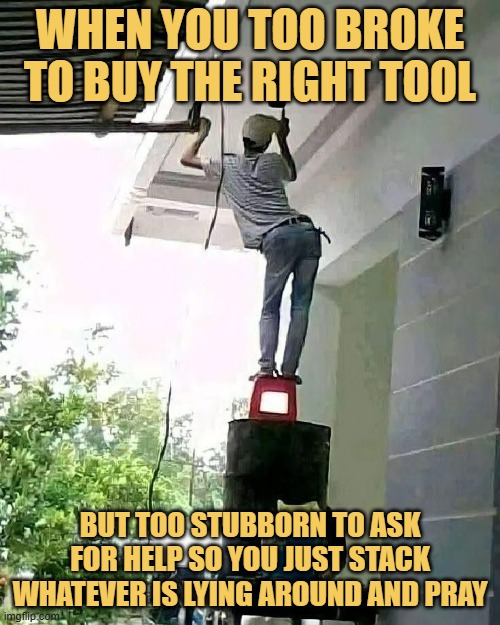 When you too broke to buy the right tool meme