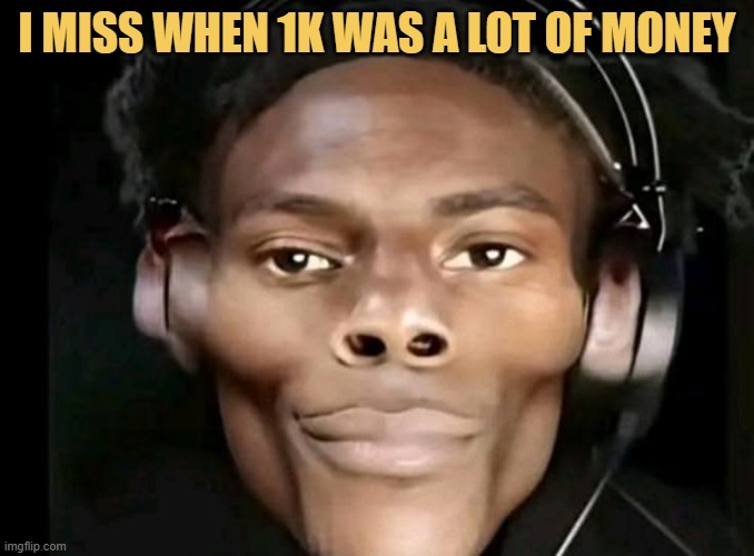 1k is equals one bucks now meme