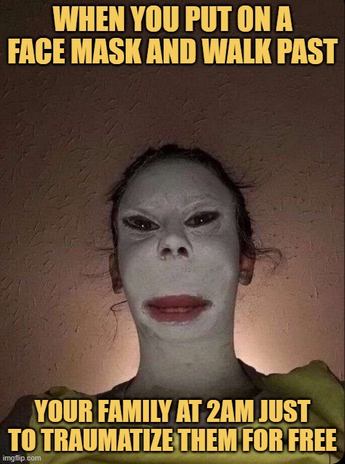 When you put on a face mask and walk past