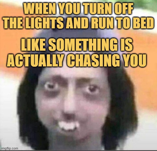 When you turn off the lights and run to bed meme
