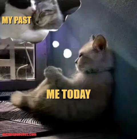 My past vs me