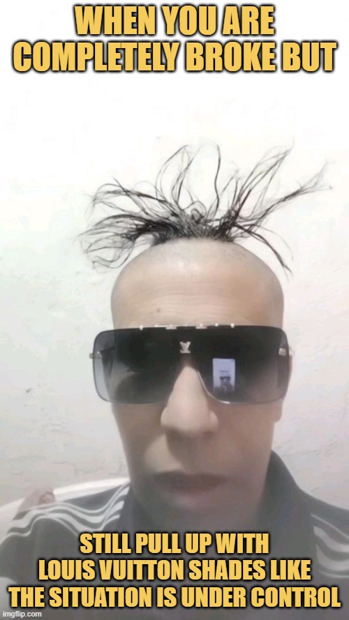 When you are completely broke but. meme