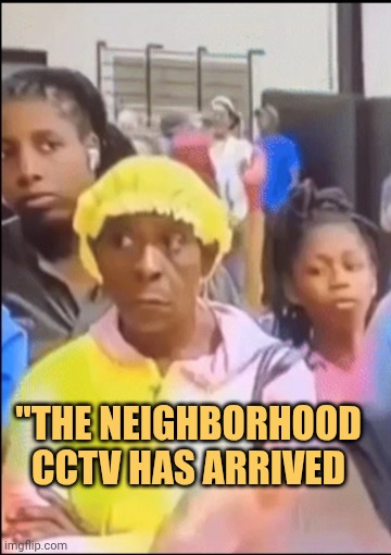 livehood cctv has arrived meme