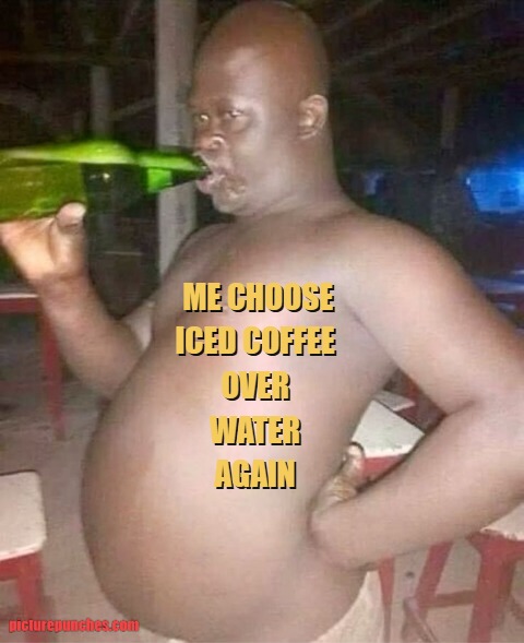 i love iced coffee meme