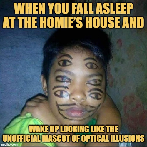 wake up looking like the unofficial mascot of optical illusions
