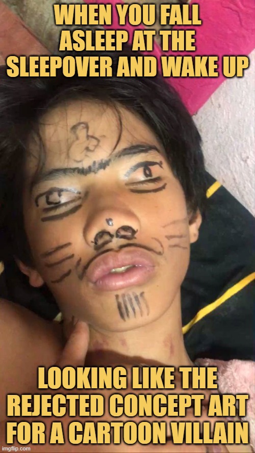 when you fall asleep at the sleepover and wake up