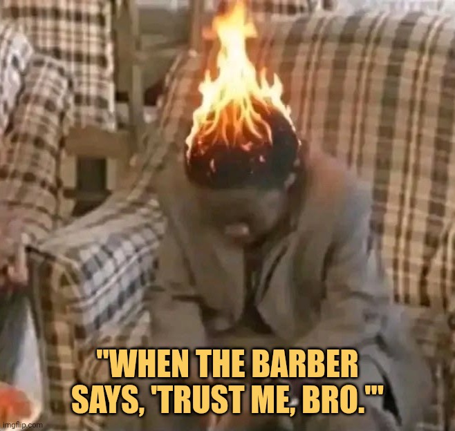 never trust a barber always be careful meme