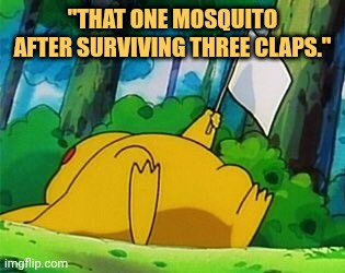mosquito says im done good bye everyone meme