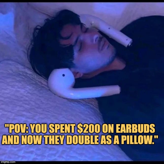 my dollars worth it now i dont have to buy pillow anymore meme
