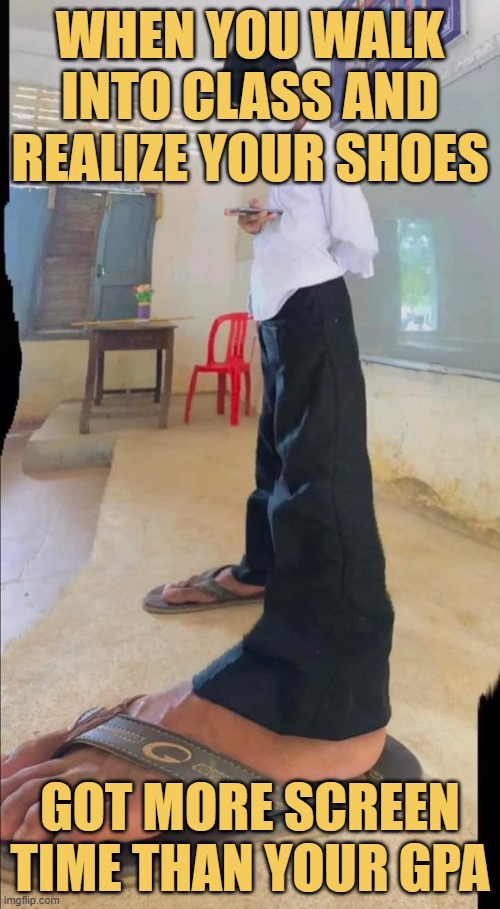 When you walk into class and realize your shoes.