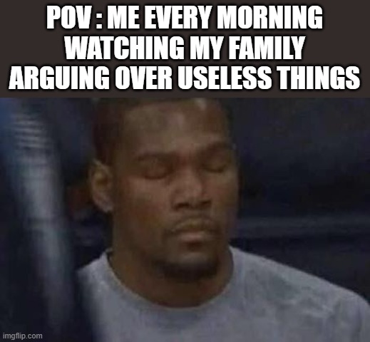  my family arguing over useless things
