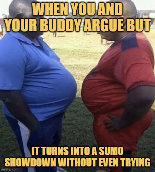 When you and your buddy argue but meme