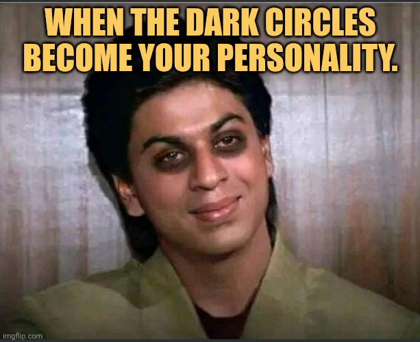 Got insomnia  also got dark circle FOR free