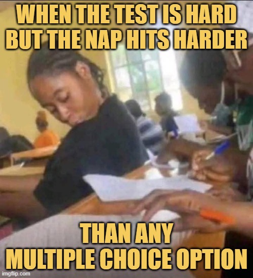 When the test is hard but the nap hits harder.