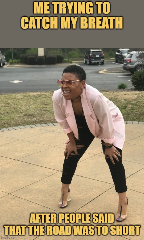 me after running 1km but feel like 10000km meme