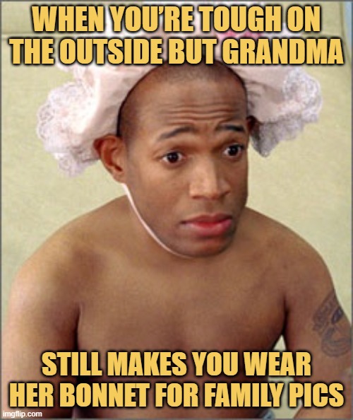 When you’re tough on the outside but grandma. meme