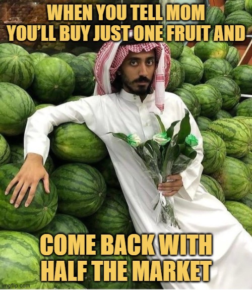 When you tell mom you’ll buy just one fruit and. meme