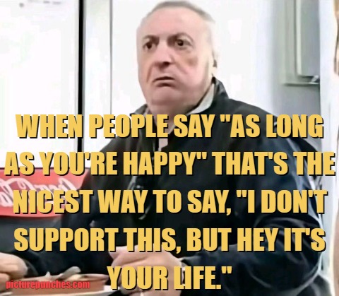 As long as you are happy