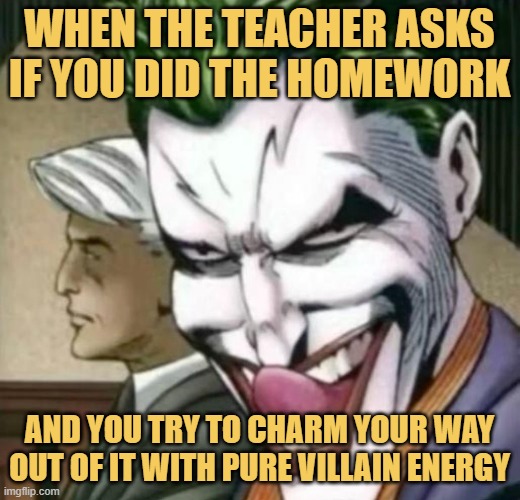 When the teacher asks if you did the homework. meme