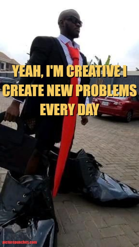 i create problems meme