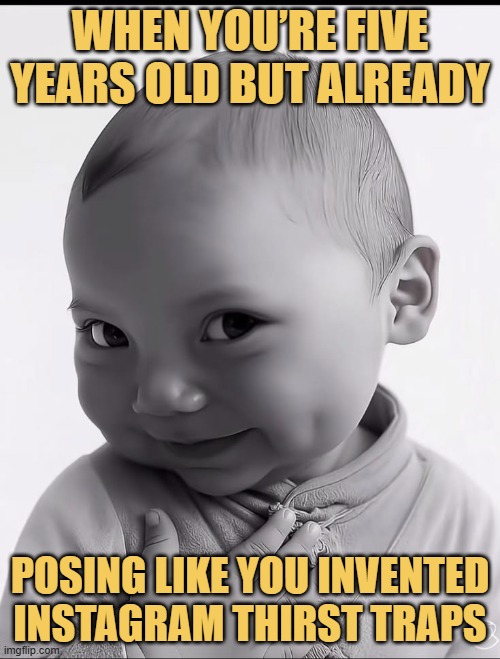 When you’re five years old but already.