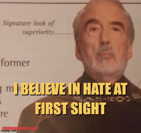 i believe in hate at first sight meme
