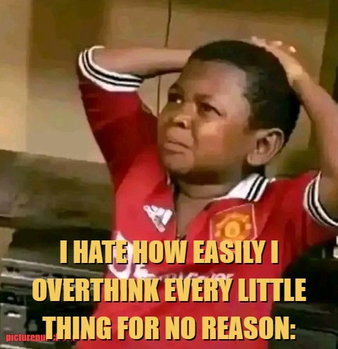 overthinking kills meme