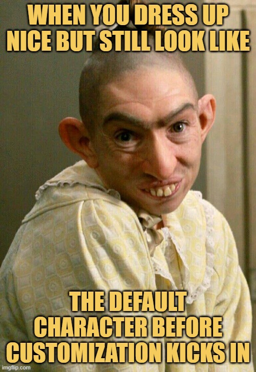 When you dress up nice but still look like. meme