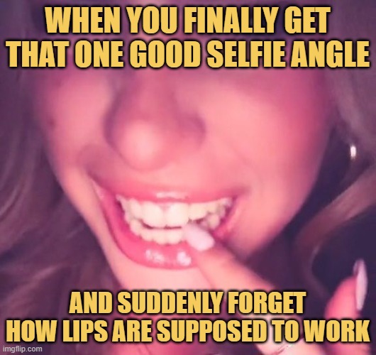 When you finally get that one good selfie angle. meme