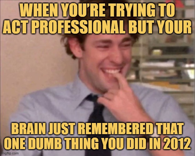 When you’re trying to act professional but your. meme