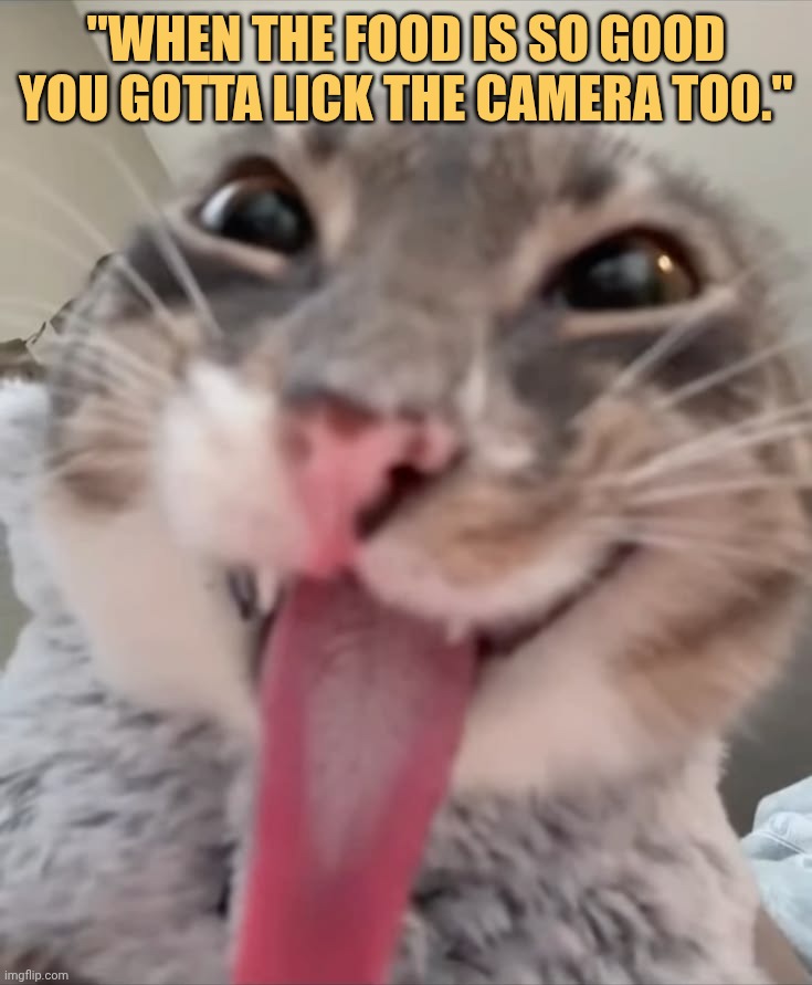 Even camers tasting good bro