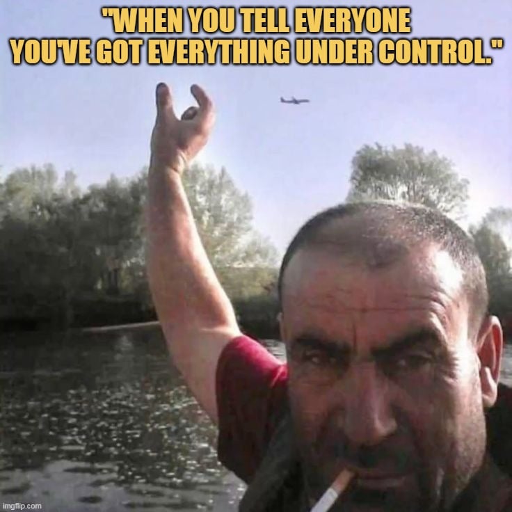 trying to explaining everything is under contdol meme