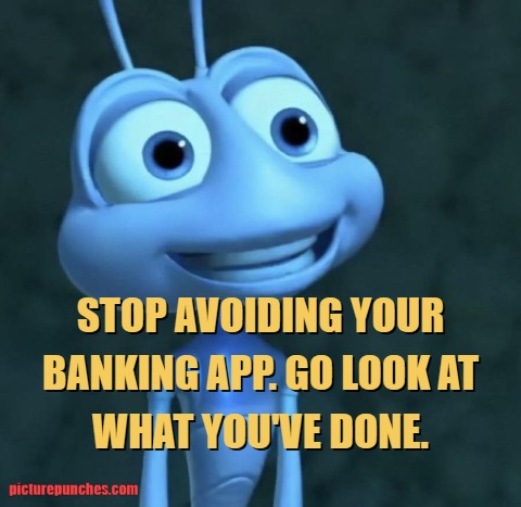 stop avoiding your banking app. meme