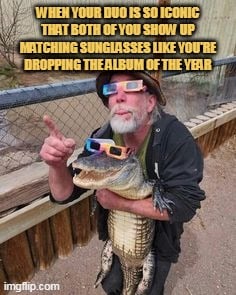 So iconic duo my crocodile is my best friend
