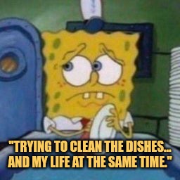My life is the same like unwasged dishes