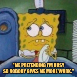my pretending to stay busy meme