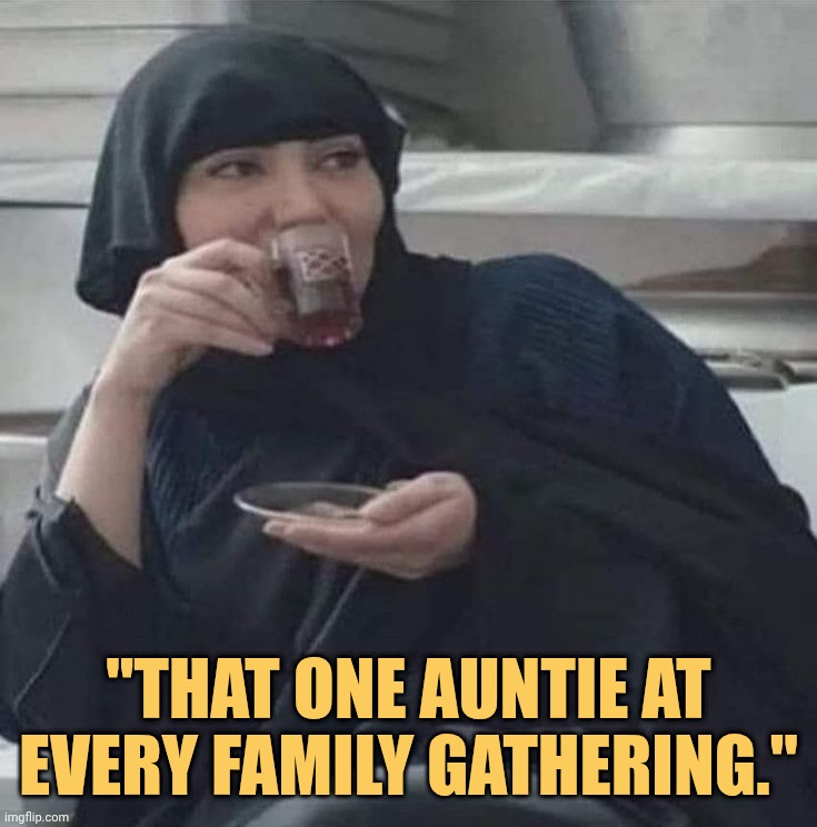 That one aunt whos akways bitching