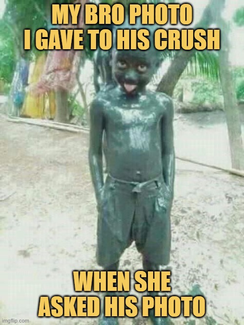 my bro photo i gave to his crush meme