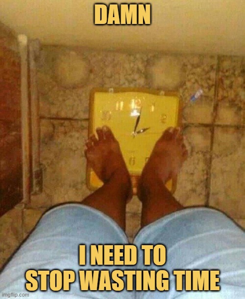 I am having too much fun ... meme