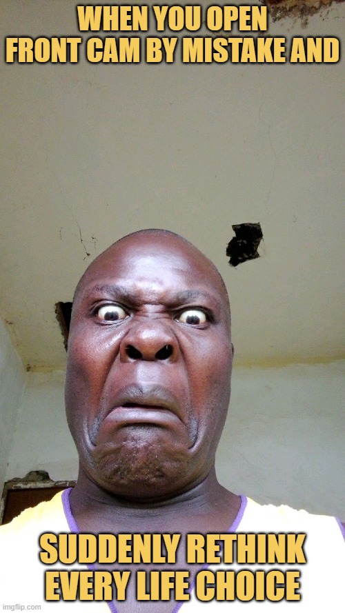 When you open front cam by mistake and. meme