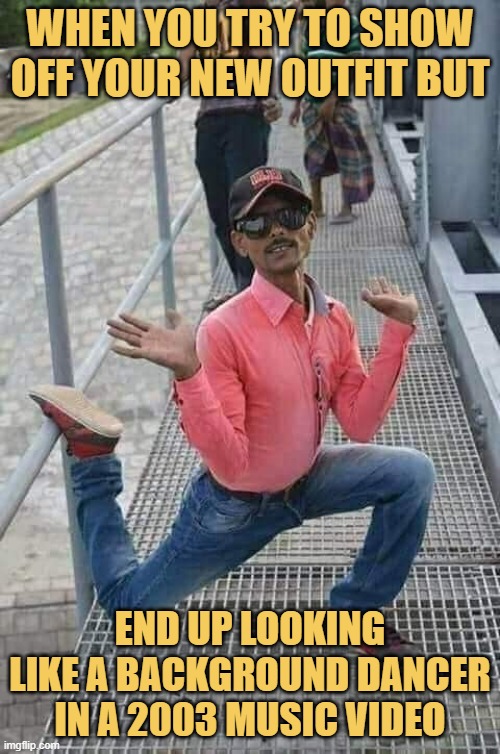 When you try to show off your new outfit but.