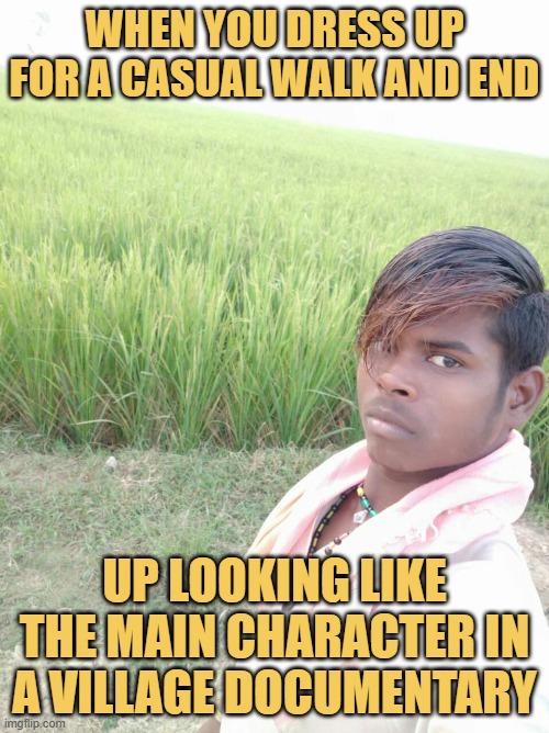 When you dress up for a casual walk and end.