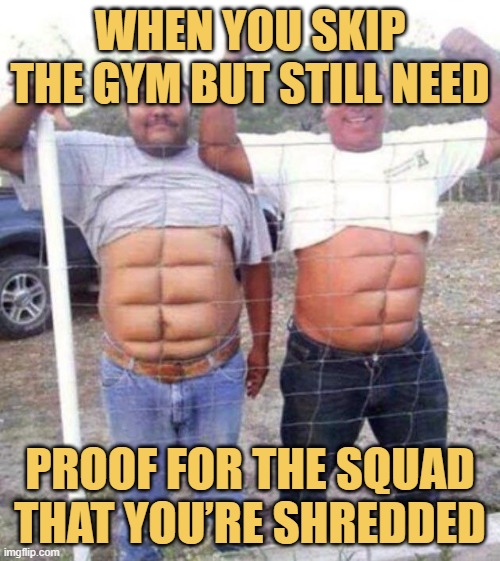 When you skip the gym but still need. meme