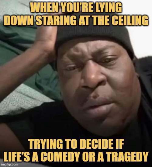 When you’re lying down staring at the ceiling meme