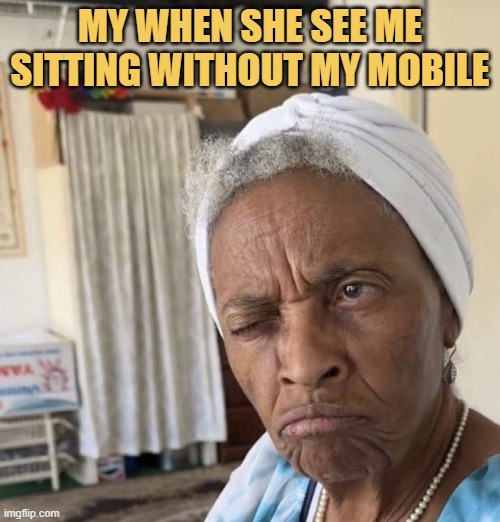 She thinks I am sick because I use my phone all the time
