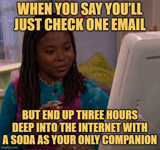 When you say you’ll just check one email meme